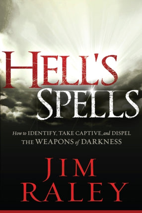 Hell's Spells: How to Indentify, Take Captive, and Dispel the Weapons of Darkness