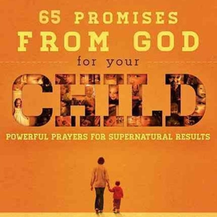 65 Promises from God for Your Child: Powerful Prayers for Supernatural Results