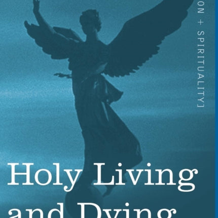 Holy Living and Dying: With Prayers Containing the Whole Duty of a Christian