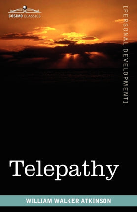 Telepathy: Its Theory, Facts, and Proof
