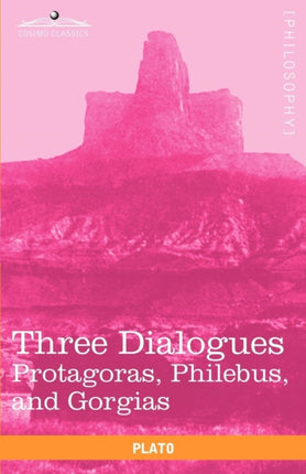 Three Dialogues: Protagoras, Philebus, and Gorgias