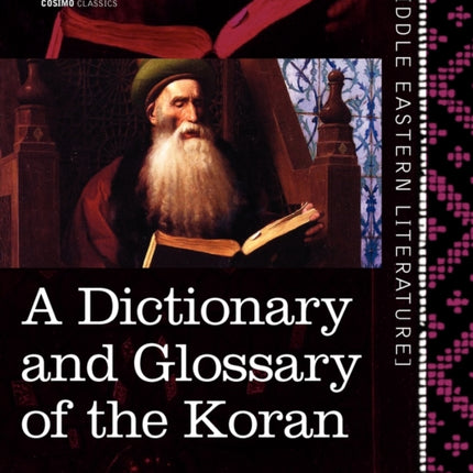 A Dictionary and Glossary of the Koran: With Copious Grammatical References and Explanations of the Text