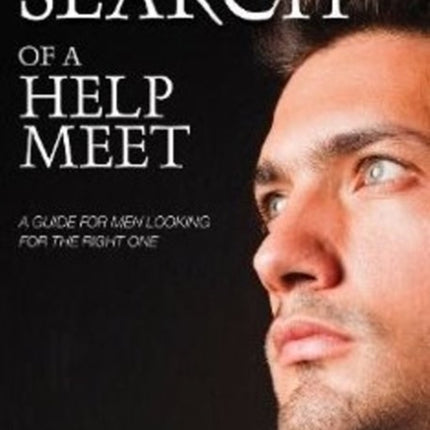 In Search of a Help Meet: A Guide for Men Looking