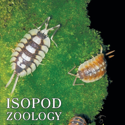 Isopod Zoology: Biology, Husbandry, Species, and Cultivars