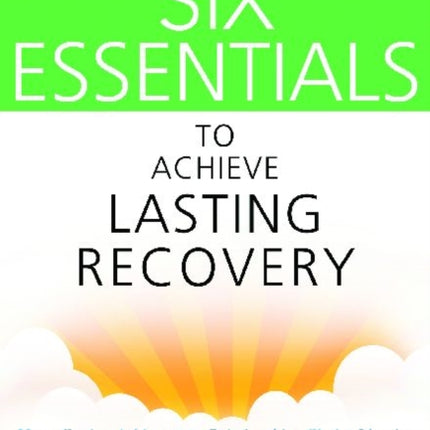 Six Essentials To Achieve Lasting Recovery