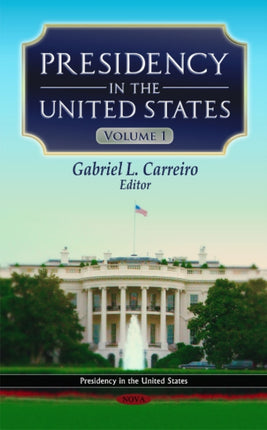 Presidency in the United States: Volume 1