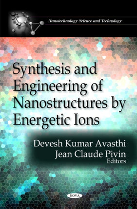 Synthesis & Engineering of Nanostructures by Energetic Ions