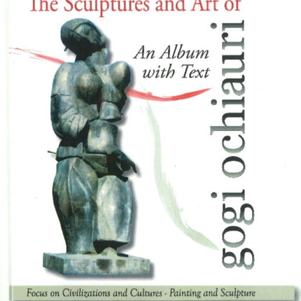 Sculptures & Art of Gogi Ochiauri: An Album with Text