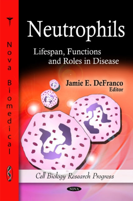 Neutrophils: Lifespan, Functions & Roles in