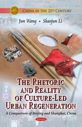 Rhetoric & Reality Of Culture-Led Urban Regeneration: A Comparison of Beijing & Shanghai, China