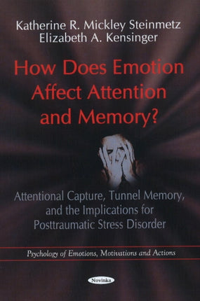 How Does Emotion Affect Attention & Memory?: Attentional Capture, Tunnel Memory, & the Implications for Posttraumatic Stress Disorder