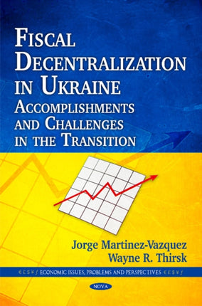 Fiscal Decentralization in Ukraine: Accomplishments & Challenges in the Transition