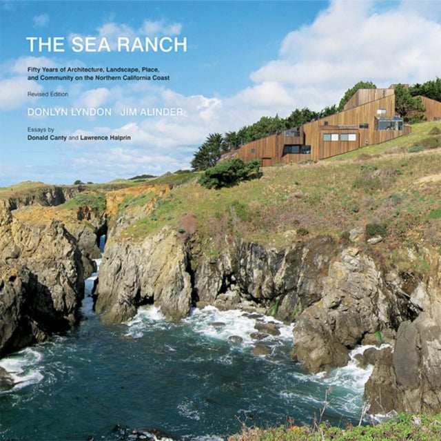 The Sea Ranch: Fifty Years of Architecture, Landscape, Place, and Community on the Northern California Coast