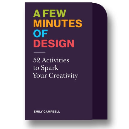 A Few Minutes of Design: 52 Activities to Spark Your Creativity