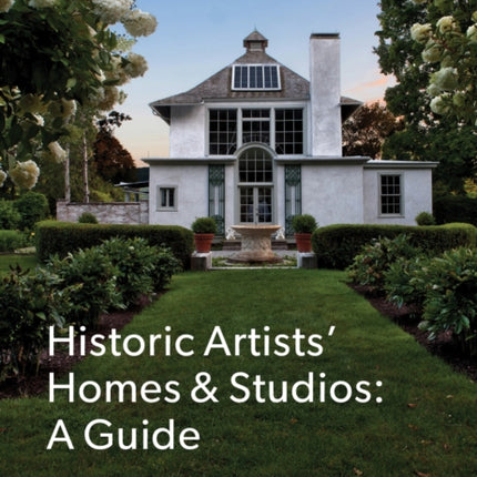 Guide to Historic Artists' Homes & Studios: A Guide