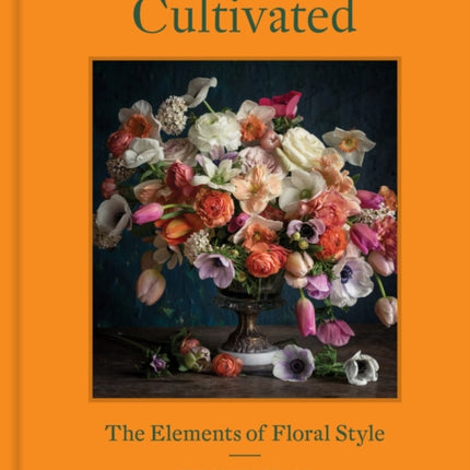 Cultivated: The Elements of Floral Style