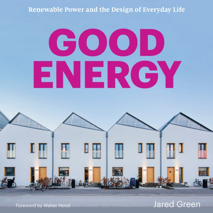 Good Energy: Renewable Power and the Design of Everyday Life