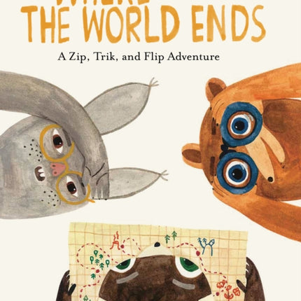 Where the World Ends: A Zip, Trik, and Flip Adventure