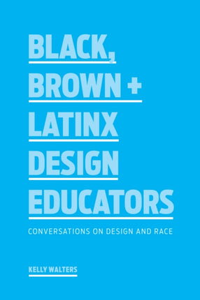 Black, Brown + Latinx Design Educators: Conversations on Design and Race