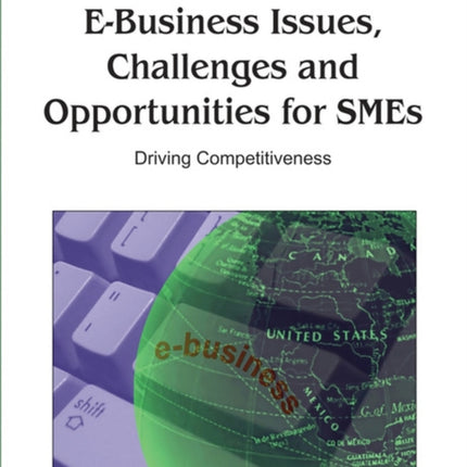 E-Business Issues, Challenges and Opportunities for Smes: Driving Competitiveness