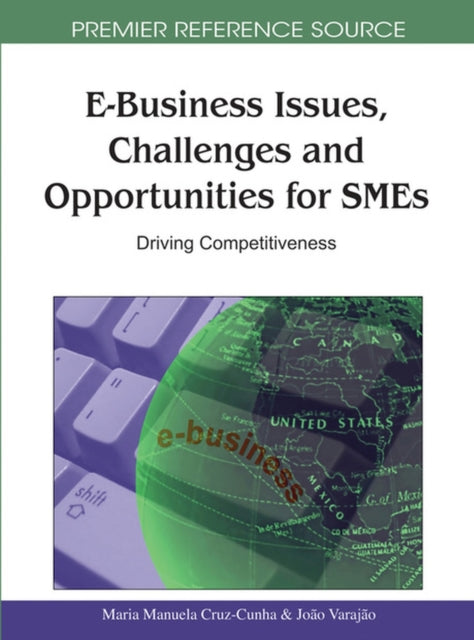 E-Business Issues, Challenges and Opportunities for Smes: Driving Competitiveness