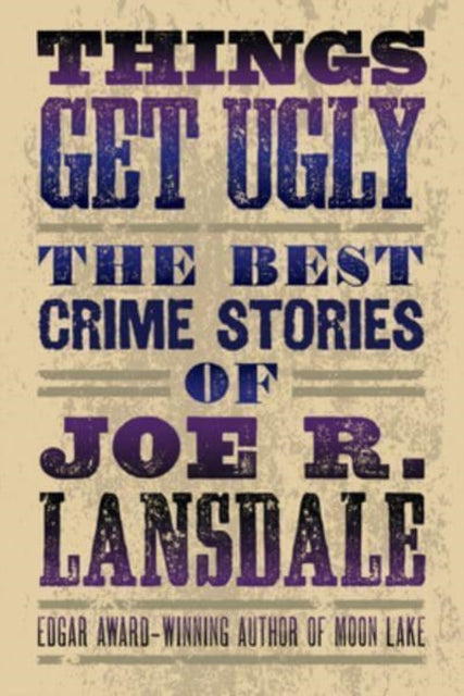 Things Get Ugly: The Best Crime Fiction Of Joe R. Lansdale