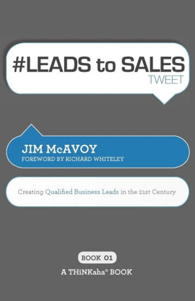 # LEADS to SALES tweet Book01: Creating Qualified Business Leads in the 21st Century