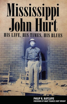 Mississippi John Hurt: His Life, His Times, His