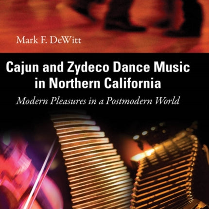 Cajun and Zydeco Dance Music in Northern California: Modern Pleasures in a Postmodern World