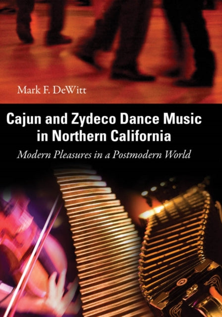 Cajun and Zydeco Dance Music in Northern California: Modern Pleasures in a Postmodern World