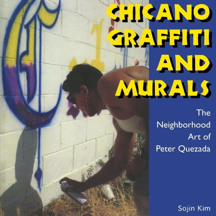 Chicano Graffiti and Murals: The Neighborhood Art of Peter Quezada