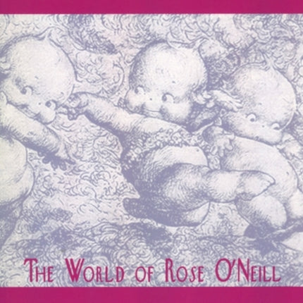 Kewpies and Beyond: The World of Rose O'Neill