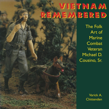 Vietnam Remembered: The Folk Art of Marine Combat Veteran Michael D. Cousino, Sr.