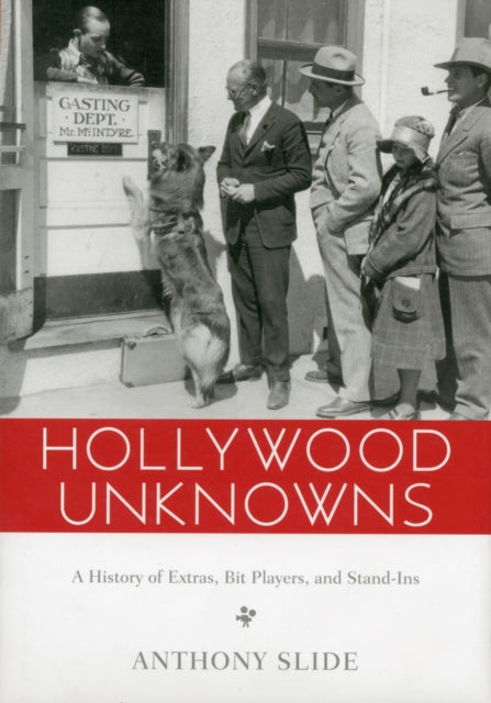 Hollywood Unknowns: A History of Extras, Bit Players, and Stand-Ins