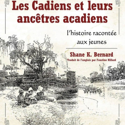Les Cadiens et leurs ancêtres acadiens: l'histoire racontée aux jeunes