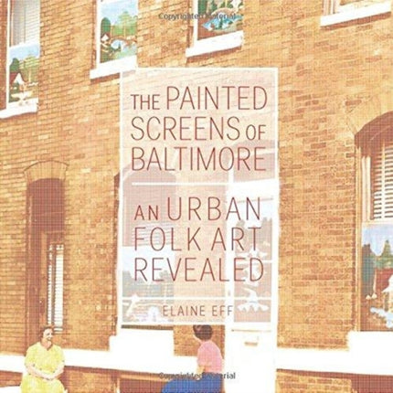 The Painted Screens of Baltimore: An Urban Folk