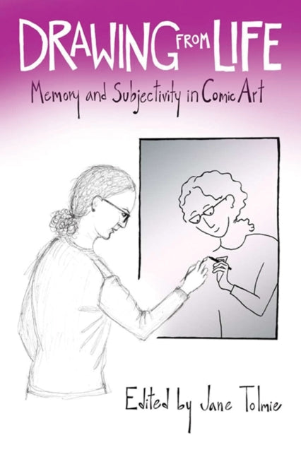 Drawing from Life: Memory and Subjectivity in Comic Art
