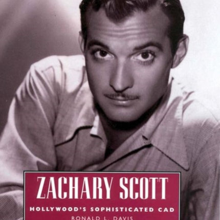 Zachary Scott: Hollywood's Sophisticated Cad