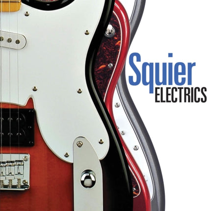 Squier Electrics: 30 Years of Fender's Budget Guitar Brand