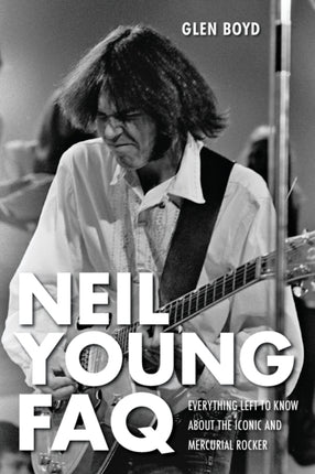 Neil Young FAQ: Everything Left to Know About the