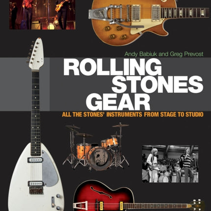 Rolling Stones Gear: All the Stones' Instruments from Stage to Studio