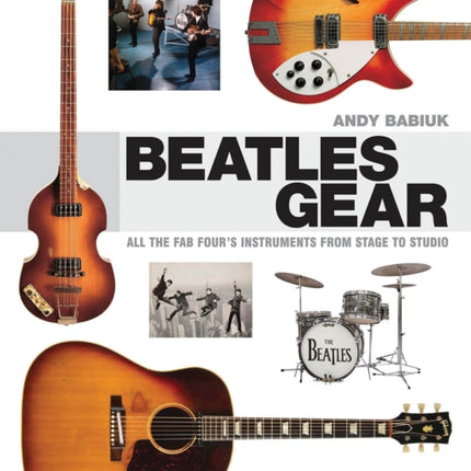 Beatles Gear: All the Fab Four's Instruments from Stage to Studio