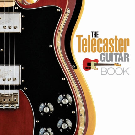 The Telecaster Guitar Book: A Complete History of Fender Telecaster Guitars