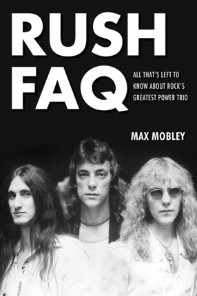 Rush FAQ: All That's Left to Know About Rock's Greatest Power Trio