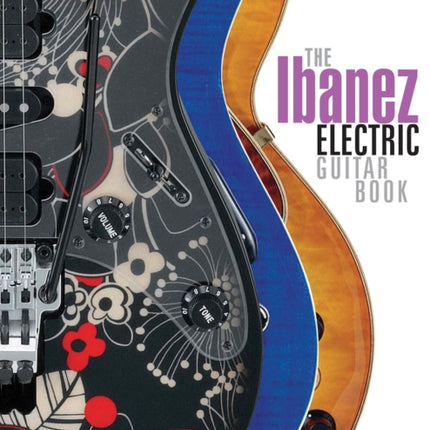 The Ibanez Electric Guitar Book: A Complete History of Ibanez Electric Guitars