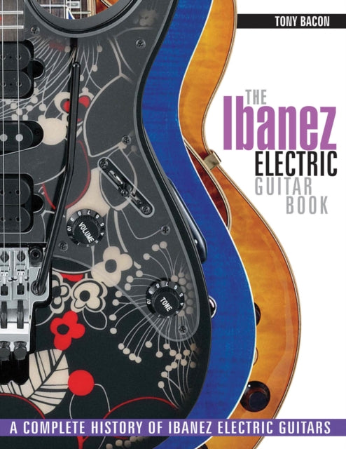 The Ibanez Electric Guitar Book: A Complete History of Ibanez Electric Guitars