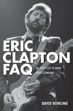 Eric Clapton FAQ: All That's Left to Know About