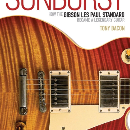 Sunburst: How the Gibson Les Paul Standard Became a Legendary Guitar