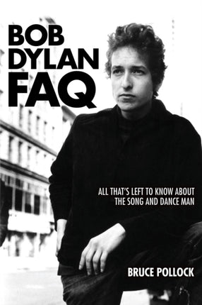 Bob Dylan FAQ: All That's Left to Know About the Song and Dance Man