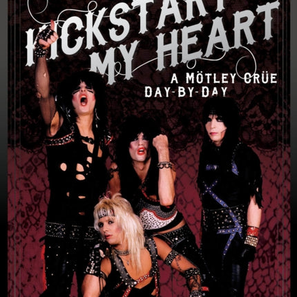 Kickstart My Heart: A Motley Crew Day-by-Day